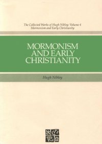 cover of the book The Collected Works of Hugh Nibley, Vol. 4: Mormonism and Early Christianity