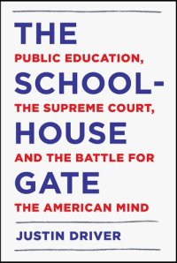 cover of the book The Schoolhouse Gate: Public Education, the Supreme Court, and the Battle for the American Mind