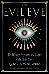 cover of the book The Evil Eye: The History, Mystery, and Magic of the Quiet Curse