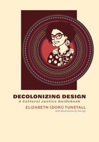 cover of the book Decolonizing Design: A Cultural Justice Guidebook