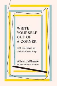 cover of the book Write Yourself Out of a Corner: 100 Exercises to Unlock Creativity