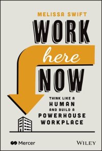 cover of the book Work Here Now: Think Like a Human and Build a Powerhouse Workplace