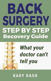 cover of the book Back Surgery Step by Step Recovery Guide: What your doctor can’t tell you (lower back pain, low back pain relief)