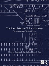 cover of the book The Short Works of John Habraken: Ways of Seeing / Ways of Doing (Open Building)