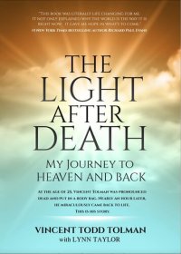 cover of the book The Light After Death: My Journey To Heaven and Back.: Vincent Tolman's near death experience and journey to heaven and back.