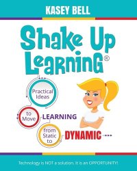 cover of the book Shake Up Learning: Practical Ideas to Move Learning from Static to Dynamic