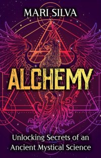 cover of the book Alchemy: Unlocking Secrets of an Ancient Mystical Science (Spiritual Philosophies)