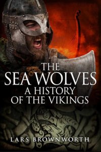 cover of the book The Sea Wolves: A History of the Vikings