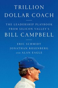 cover of the book Trillion Dollar Coach: The Leadership Playbook of Silicon Valley's Bill Campbell