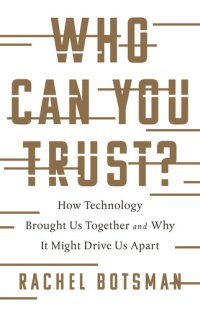 cover of the book Who Can You Trust?: How Technology Brought Us Together and Why It Might Drive Us Apart