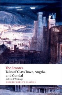 cover of the book Tales of Glass Town, Angria, and Gondal: Selected Early Writings (Oxford World's Classics)