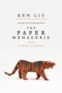 cover of the book The Paper Menagerie and Other Stories