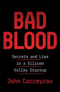 cover of the book Bad Blood: Secrets and Lies in a Silicon Valley Startup