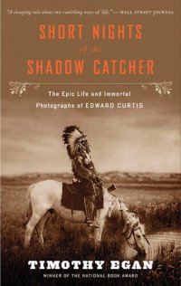 cover of the book Short Nights Of The Shadow Catcher: The Epic Life and Immortal Photographs of Edward Curtis