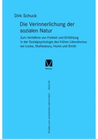 cover of the book Die Verinnerlichung der sozialen Natur: Zum Verhältnis von Freiheit und Einfühlung in der Sozialpsychologie des frühen Liberalismus bei Locke, Shaftesbury, Hume und Smith