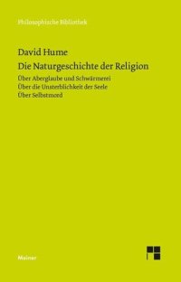 cover of the book Die Naturgeschichte der Religion. Über Aberglaube und Schwärmerei. Über die Unsterblichkeit der Seele. Über Selbstmord