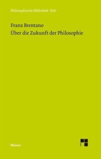 cover of the book Über die Zukunft der Philosophie: nebst den Vorträgen: »Über die Gründe der Entmutigung auf philosophischem Gebiet«, »Über Schellings System« sowie den »Fünfundzwanzig Habilitationsthesen«