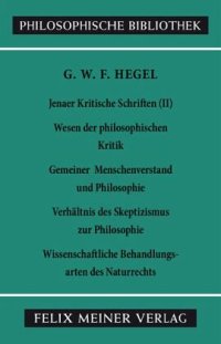 cover of the book Jenaer Kritische Schriften II / Jenaer Kritische Schriften II, Tl.2: Wesen der philosophischen Kritik. Gemeiner Menschenverstand und Philosophie. Verhältnis des Skeptizismus zur Philosophie. Wissenschaftliche Behandlungsarten des Naturrechts. Neu hrsg. v.