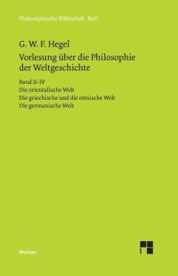 cover of the book Vorlesungen über die Philosophie der Weltgeschichte. Band II–IV: Die orientalische Welt. Die griechische und die römische Welt. Die germanische Welt