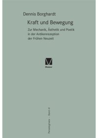 cover of the book Kraft und Bewegung: Zur Mechanik, Ästhetik und Poetik in der Antikenrezeption der Frühen Neuzeit