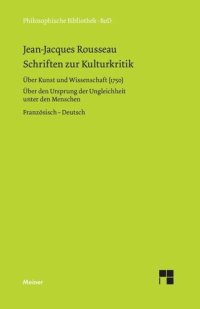 cover of the book Schriften zur Kulturkritik: Über Kunst und Wissenschaft (1750). Über den Ursprung der Ungleichheit unter den Menschen (1755). Zweisprachige Ausgabe