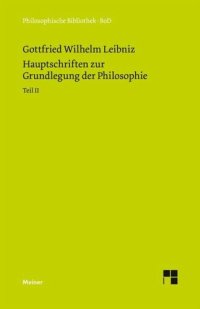 cover of the book Hauptschriften zur Grundlegung der Philosophie Teil II: Philosophische Werke Band 2: Schriften zur Monadenlehre und zur Ethik und Rechtsphilosophie