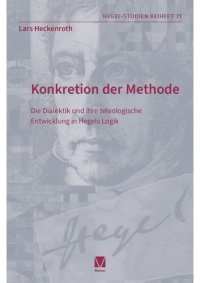 cover of the book Konkretion der Methode: Die Dialektik und ihre teleologische Entwicklung in Hegels Logik