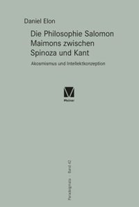 cover of the book Die Philosophie Salomon Maimons zwischen Spinoza und Kant: Akosmismus und Intellektkonzeption