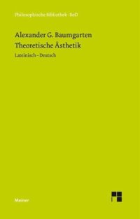 cover of the book Theoretische Ästhetik: "Die grundlegenden Abschnitte aus der ""Aesthetica"" (1750/58). Zweisprachige Ausgabe"