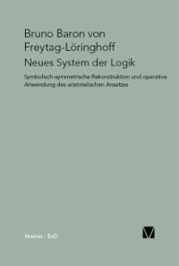 cover of the book Neues System der Logik: Symbolisch-symmetrische Rekonstruktion und operative Anwendung des aristotelischen Ansatzes