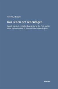 cover of the book Das Leben der Lebendigen: Hegels politisch-religiöse Begründung der Philosophie freier Verbundenheit in seinen frühen Manuskripten