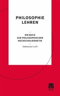 cover of the book Philosophie lehren: Ein Buch zur philosophischen Hochschuldidaktik