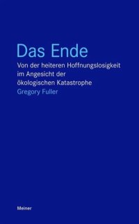 cover of the book Das Ende: Von der heiteren Hoffnungslosigkeit im Angesicht der ökologischen Katastrophe