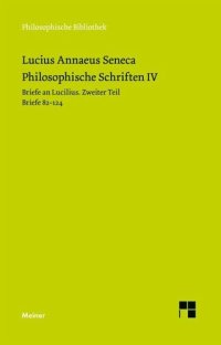 cover of the book Philosophische Schriften IV: Briefe an Lucilius. Zweiter Teil. Briefe 82-124.