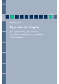 cover of the book Hegel und die Religion: Eine Untersuchung zum Verhältnis von Religion, Philosophie und Theologie in Hegels System