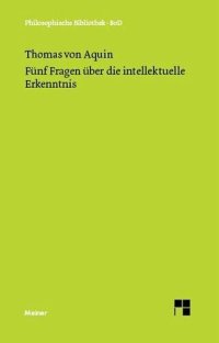 cover of the book Fünf Fragen über die intellektuelle Erkenntnis: Quaestio 84-88 des 1. Teils der Summa de theologia