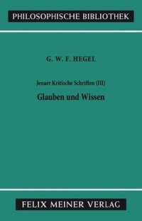 cover of the book Jenaer Kritische Schriften III: Glauben und Wissen oder die Reflexionsphilosophie der Subjektivität, in der Vollständigkeit ihrer Formen, als Kantische, Jacobische und Fichtesche Philosophie