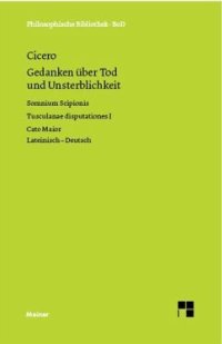 cover of the book Gedanken über Tod und Unsterblickkeit: Somnium Scipionis. Tusculanae disputationes I. Cato Maior. Zweisprachige Ausgabe