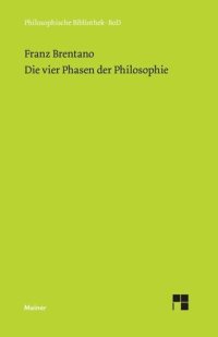 cover of the book Die vier Phasen der Philosophie und ihr augenblicklicher Stand: Nebst Abhandlungen über Plotinus, Thomas von Aquin, Kant, Schopenhauer und Auguste Comte