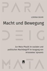 cover of the book Macht und Bewegung: Zur Meta-Physik im sozialen und politischen Machtbegriff im Ausgang von Aristoteles’ dynamis