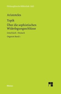 cover of the book Topik, neuntes Buch oder Über die sophistischen Widerlegungsschlüsse: Organon Band 1. Zweisprachige Ausgabe