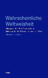 cover of the book Wahrscheinliche Weltweisheit: Alexander Gottlieb Baumgartens Metaphysik des Erkennens und Handelns