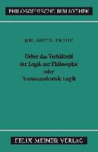 cover of the book Über das Verhältniss der Logik zur Philosophie oder transscendentale Logik: Vorlesung vom Oktober bis Dezember 1812