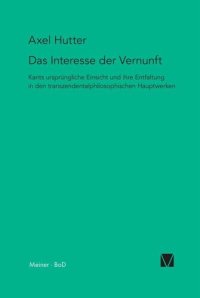 cover of the book Das Interesse der Vernunft: Kants ursprüngliche Einsicht und ihre Entfaltung in den transzendentalphilosophischen Hauptwerken