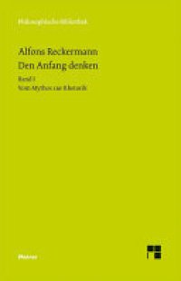 cover of the book Den Anfang denken. Band I. Vom Mythos zur Rhetorik: Die Philosophie der Antike in Texten und Darstellung