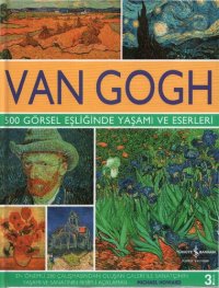 cover of the book Van Gogh: 500 Görsel Eşliğinde Yaşamı ve Eserleri