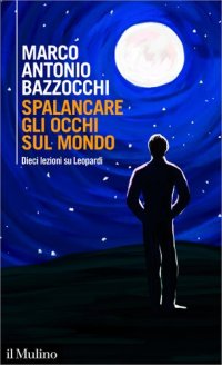 cover of the book Spalancare gli occhi sul mondo. Dieci lezioni su Leopardi