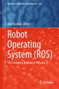 cover of the book Robot Operating System (ROS): The Complete Reference (Volume 3) (Studies in Computational Intelligence, 778)