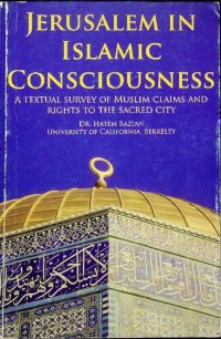 cover of the book Jerusalem in Islamic Consciousness, a Textual Survey to Muslim Claims and Rights to the Sacred City