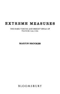 cover of the book Extreme Measures: The Dark Visions and Bright Ideas of Francis Galton